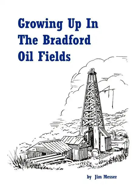 Growing Up in the Bradford Oil Fields - Hardcover