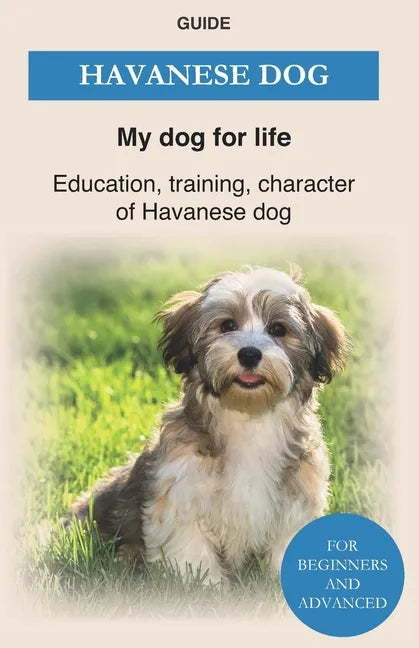 Havanese Dog: Education, training, character of Havanese Dogs - The Havanese Book - Paperback