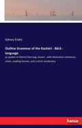 Outline Grammar of the Kachari - Bara - language: as spoken in District Darrang, Assam - with illustrative sentences, notes, reading lessons, and a sh - Paperback