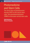 Photomedicine and Stem Cells: The Janus Face of Photodynamic Therapy (PDT) to Kill Cancer Stem Cells, and Photobiomodulation (PBM) to Stimulate Norm - Hardcover