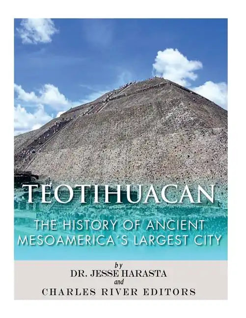 Teotihuacan: The History of Ancient Mesoamerica's Largest City - Paperback