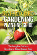 Raised Bed Gardening Planting Guide: The complete guide to growing in raised garden beds - Paperback