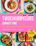 Twochubbycubs Dinner Time: Tasty, Slimming Dishes for Every Day of the Week - Hardcover