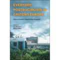 Everyday Postsocialism in Eastern Europe: History Doesn't Travel in One Direction - Hardcover