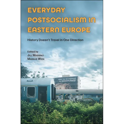 Everyday Postsocialism in Eastern Europe: History Doesn't Travel in One Direction - Hardcover
