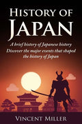 History of Japan: A Brief History of Japanese History - Discover the Major Events That Shaped the History of Japan - Paperback