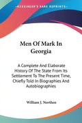 Men Of Mark In Georgia: A Complete And Elaborate History Of The State From Its Settlement To The Present Time, Chiefly Told In Biographies And - Paperback
