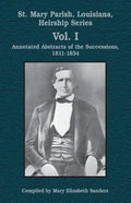 St. Mary Parish, Louisiana, Heirship Series: Annotated Abstracts of the Successions, 1811-1834 - Paperback