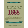 Lo Que Todo Adventista Debería Saber Sobre 1888: En Letra Grande, 1888 Reexaminado, el mensaje del tercer angel, Waggoner y Jones lecciones sobre la F - Paperback