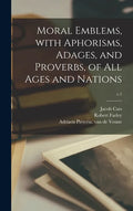 Moral Emblems, With Aphorisms, Adages, and Proverbs, of All Ages and Nations; c.1 - Hardcover