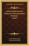 Samuel Hahnemann's Organon Of Homeopathic Medicine (1849) - Hardcover