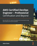 AWS Certified DevOps Engineer - Professional Certification and Beyond: Pass the DOP-C01 exam and prepare for the real world using case studies and rea - Paperback