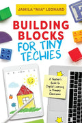 Building Blocks for Tiny Techies: A Teacher's Guide to Digital Learning in Primary Classrooms - Paperback