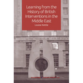 Learning from the History of British Interventions in the Middle East - Paperback