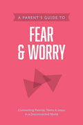 A Parent's Guide to Fear and Worry - Paperback