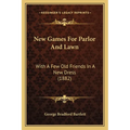 New Games For Parlor And Lawn: With A Few Old Friends In A New Dress (1882) - Paperback