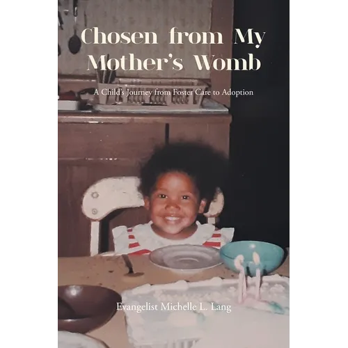 Chosen from My Mother's Womb: A Child's Journey from Foster Care to Adoption - Paperback