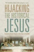Hijacking the Historical Jesus: Answering Recent Attacks on the Jesus of the Bible - Paperback