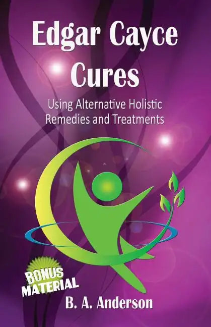 Edgar Cayce Cures - Using Alternative Holistic Remedies and Treatments - Paperback