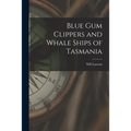 Blue Gum Clippers and Whale Ships of Tasmania - Paperback