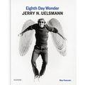 Eighth Day Wonder - Jerry N. Uelsmann - Hardcover