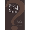 Choosing a Crm Vendor: Best Practices, Pitfalls, and the Myth of the Turnkey Solution - Paperback