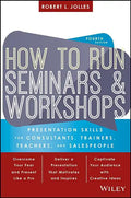 How to Run Seminars and Workshops: Presentation Skills for Consultants, Trainers, Teachers, and Salespeople - Paperback