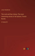The Lock and Key Library; The most interesting stories of all nations: French Novels: in large print - Hardcover