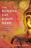 The Buddha Sat Right Here: A Family Odyssey Through India and Nepal - Paperback