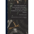 The Mechanical Engineer's Pocket-Book of Tables, Formulæ, Rules, and Data: A Handy Book of Reference for Daily Use in Engineering Practice - Paperback