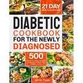 Diabetic Cookbook for the Newly Diagnosed: 500 Simple and Easy Recipes for Balanced Meals and Healthy Living (21 Day Meal Plan Included) - Paperback