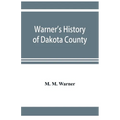 Warner's history of Dakota County, Nebraska, from the days of the pioneers and first settlers to the present time, with biographical sketches, and ane - Paperback