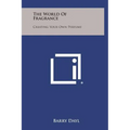 The World of Fragrance: Creating Your Own Perfume - Hardcover