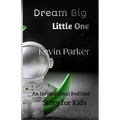 Dream Big, Little One: An Inspirational Bedtime Story for Kids - Paperback