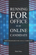 Running for Office as an Online Candidate: Web Strategies for Local Campaigns - Paperback