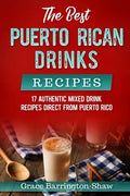 The Best Puerto Rican Drinks Recipes: 17 Authentic Mixed Beverage Recipes Direct from Puerto Rico - Paperback