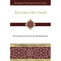 The Unity of the Church: That They May Be One That the World May Believe - Paperback