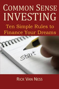 Common Sense Investing: Ten Simple Rules to Finance Your Dreams, or Create a Roadmap to Achieve Financial Independence - Paperback