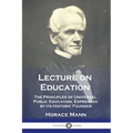 Lecture on Education: The Principles of Universal Public Education, Expressed by its Historic Founder - Paperback