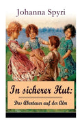 In sicherer Hut: Das Abenteuer auf der Alm: Eine Kindergeschichte des Autors von Heidi und Rosenresli - Paperback