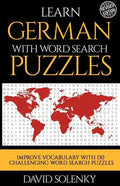 Learn German with Word Search Puzzles: Learn German Language Vocabulary with Challenging Word Find Puzzles for All Ages - Paperback