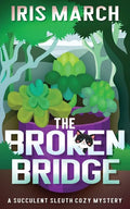 The Broken Bridge: A Succulent Sleuth Cozy Mystery - Paperback