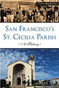 San Francisco's St. Cecilia Parish: A History - Paperback