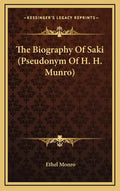 The Biography of Saki (Pseudonym of H. H. Munro) - Hardcover