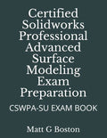 Certified Solidworks Professional Advanced Surface Modeling Exam Preparation: Cswpa-Su Exam Book - Paperback