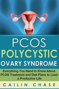 PCOS Polycystic Ovary Syndrome: Everything You Need to Know About PCOS Treatment and Diet Plans to Lead a Productive Life - Paperback