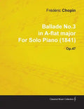 Ballade No.3 in A-Flat Major by Frèdèric Chopin for Solo Piano (1841) Op.47 - Paperback