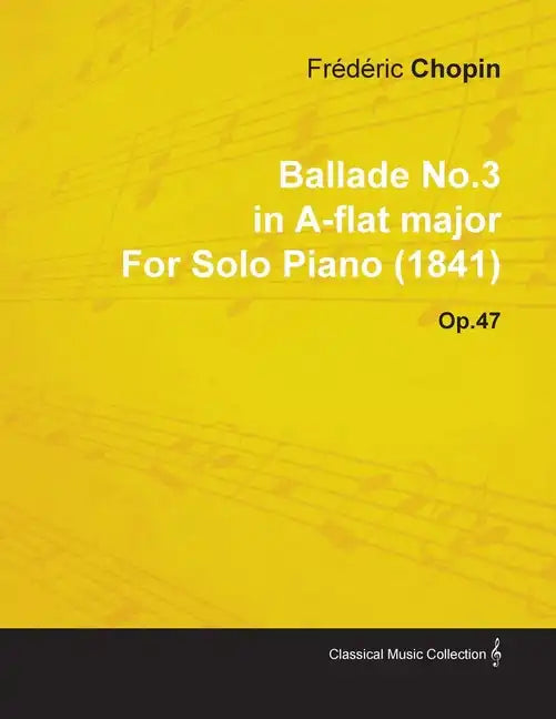 Ballade No.3 in A-Flat Major by Frèdèric Chopin for Solo Piano (1841) Op.47 - Paperback