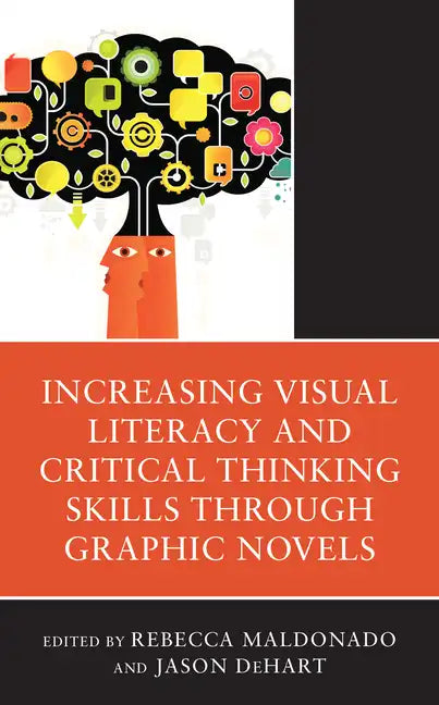 Increasing Visual Literacy and Critical Thinking Skills through Graphic Novels - Paperback