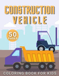 Construction Vehicle Coloring Book: For Kids Toddler Age 2-4 and 4-8 Boys - Vehicles Excavators Trucks Rollers Digers Dumpers Cruners - Building Machi - Paperback